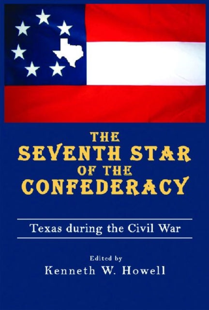 The Seventh Star of the Confederacy: Texas during