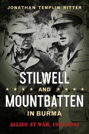Stilwell and Mountbatten in Burma: Allies at War,