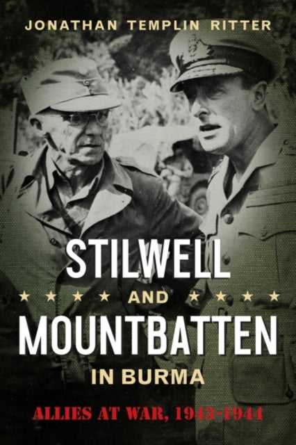 Stilwell and Mountbatten in Burma: Allies at War,