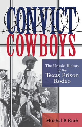 Convict Cowboys Volume 10: The Untold History of