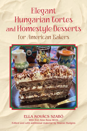 Elegant Hungarian Tortes and Homestyle Desserts for American Bakers Volume 6