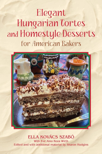 Elegant Hungarian Tortes and Homestyle Desserts for American Bakers Volume 6