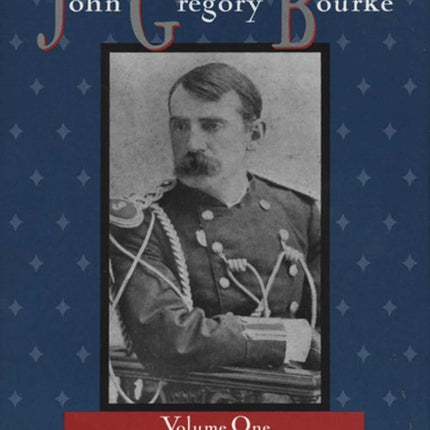 The Diaries of John Gregory Bourke Volume 1
