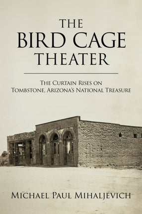 The Bird Cage Theater  The Curtain Rises on