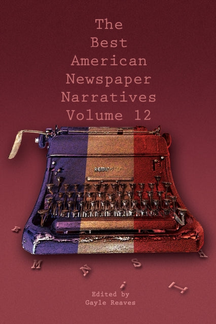 The Best American Newspaper Narratives Volume 12