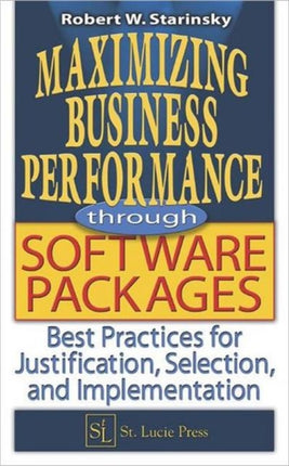 Maximizing Business Performance through Software Packages: Best Practices for Justification, Selection, and Implementation