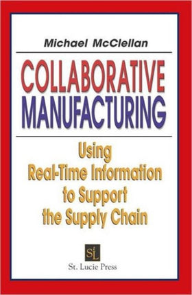 Collaborative Manufacturing: Using Real-Time Information to Support the Supply Chain