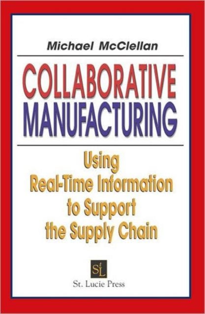 Collaborative Manufacturing: Using Real-Time Information to Support the Supply Chain