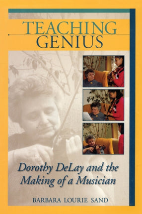 Teaching Genius Dorothy Delay and the Making of a