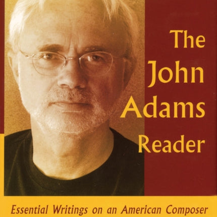 The John Adams Reader: Essential Writings on an American Composer