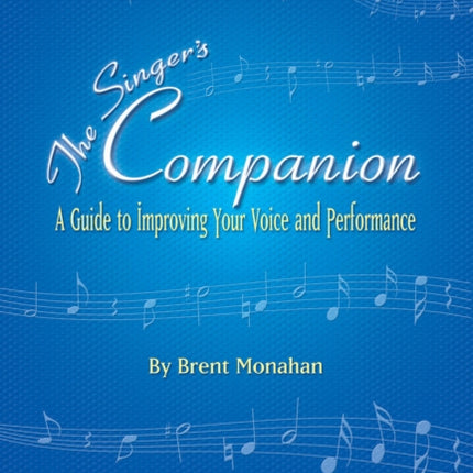 The Singers Companion A Guide to Improving Your Voice And Performance