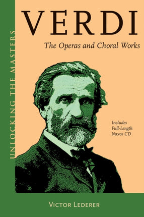 Verdi The Operas and Choral Works Unlocking the Masters Series