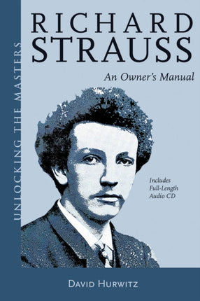 Richard Strauss An Owners Manual Unlocking the Masters Series