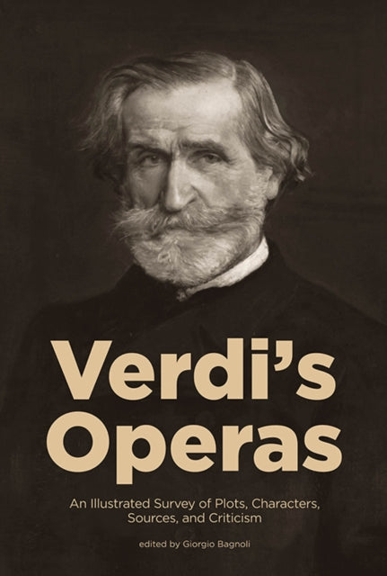 Verdi's Operas: An Illustrated Survey of Plots, Characters, Sources, and Criticism