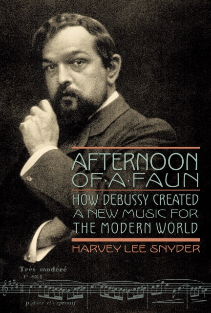 Afternoon of a Faun: How Debussy Created a New Music for the Modern World