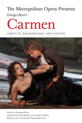 The Metropolitan Opera Presents: Georges Bizet's Carmen: Libretto, Background and Photos