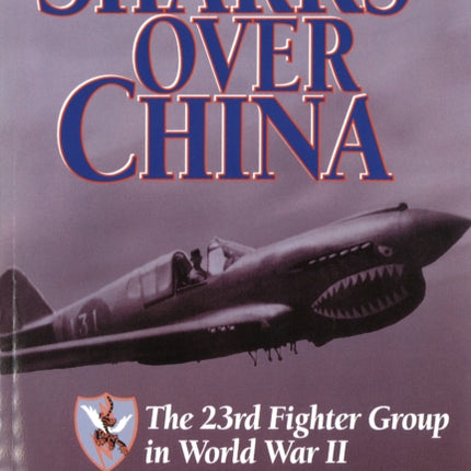 Sharks Over China: The 23rd Fighter Group in World War II