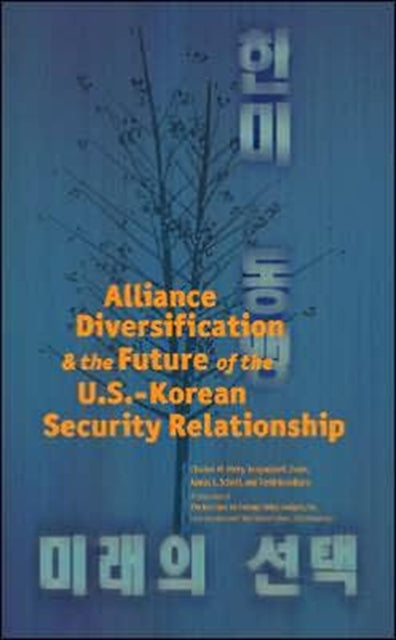 Alliance Diversification and the Future of the U.S .Korean Security Relationship