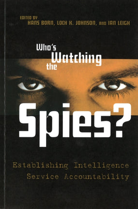 Whos Watching the Spies  Establishing Intelligence Service Accountability