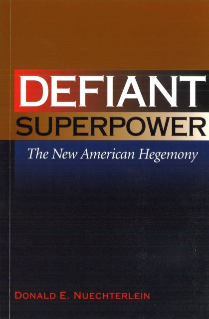 Defiant Superpower  The New American Hegemony