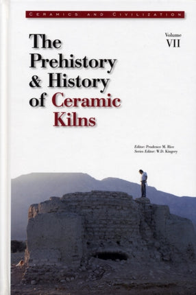 Ceramics and Civilization, Volume VII: The Prehistory & History of Ceramic Kilns