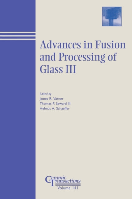 Advances in Fusion and Processing of Glass III