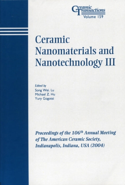 Ceramic Nanomaterials and Nanotechnology III: Proceedings of the 106th Annual Meeting of The American Ceramic Society, Indianapolis, Indiana, USA 2004