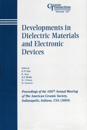 Developments in Dielectric Materials and Electronic Devices: Proceedings of the 106th Annual Meeting of The American Ceramic Society, Indianapolis, Indiana, USA 2004