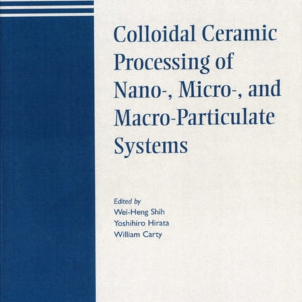Colloidal Ceramic Processing of Nano-, Micro-,