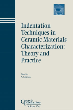 Indentation Techniques in Ceramic Materials Characterization: Theory and Practice