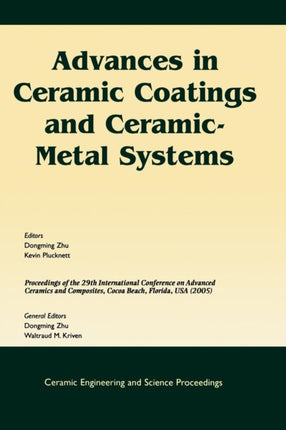 Advances in Ceramic Coatings and Ceramic-Metal Systems: A Collection of Papers Presented at the 29th International Conference on Advanced Ceramics and Composites, Jan 23-28, 2005, Cocoa Beach, FL, Volume 26, Issue 3