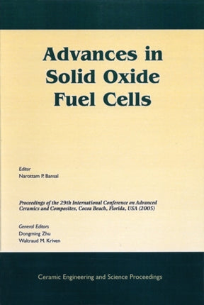 Advances in Solid Oxide Fuel Cells: A Collection of Papers Presented at the 29th International Conference on Advanced Ceramics and Composites, Jan 23-28, 2005, Cocoa Beach, FL, Volume 26, Issue 4