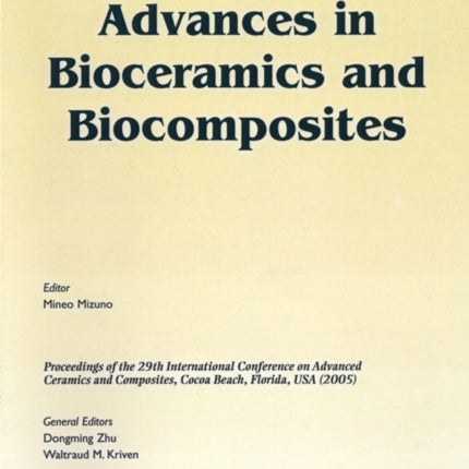 Advances in Bioceramics and Biocomposites: A Collection of Papers Presented at the 29th International Conference on Advanced Ceramics and Composites, Jan 23-28, 2005, Cocoa Beach, FL, Volume 26, Issue 6