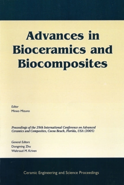 Advances in Bioceramics and Biocomposites: A Collection of Papers Presented at the 29th International Conference on Advanced Ceramics and Composites, Jan 23-28, 2005, Cocoa Beach, FL, Volume 26, Issue 6