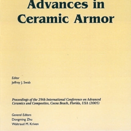 Advances in Ceramic Armor: A Collection of Papers Presented at the 29th International Conference on Advanced Ceramics and Composites, Jan 23-28, 2005, Cocoa Beach, FL, Volume 26, Issue 7