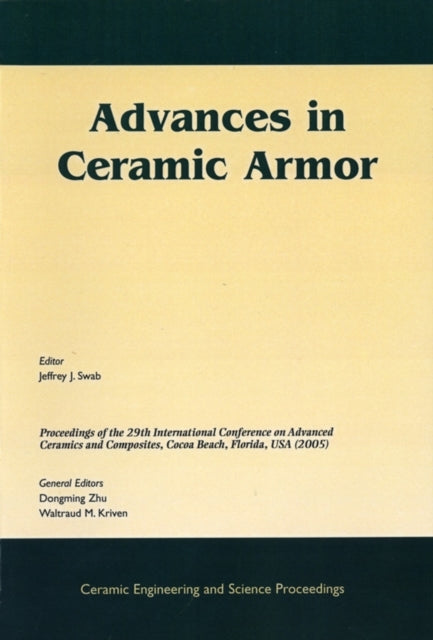 Advances in Ceramic Armor: A Collection of Papers Presented at the 29th International Conference on Advanced Ceramics and Composites, Jan 23-28, 2005, Cocoa Beach, FL, Volume 26, Issue 7