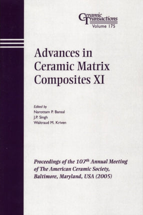 Advances in Ceramic Matrix Composites XI: Proceedings of the 107th Annual Meeting of The American Ceramic Society, Baltimore, Maryland, USA 2005