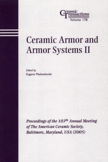 Ceramic Armor and Armor Systems II: Proceedings of the 107th Annual Meeting of The American Ceramic Society, Baltimore, Maryland, USA 2005