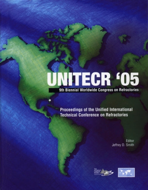 UNITECR '05: Proceedings of the Unified International Technical Conference on Refractories, November 8-11, 2005, Orlando, Florida, USA, 9th Biennial Worldwide Congress on Refractories