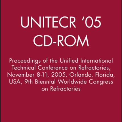 UNITECR '05 - CD-ROM: Proceedings of the Unified International Technical Conference on Refractories, November 8-11, 2005, Orlando, Florida, USA, 9th Biennial Worldwide Congress on Refractories