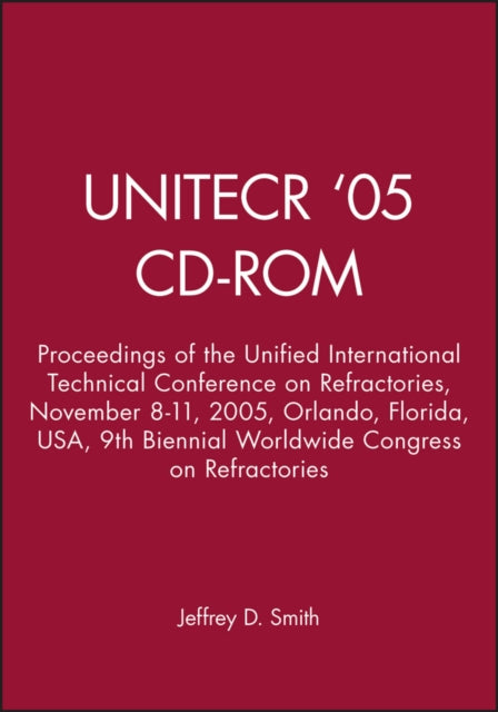 UNITECR '05 - CD-ROM: Proceedings of the Unified International Technical Conference on Refractories, November 8-11, 2005, Orlando, Florida, USA, 9th Biennial Worldwide Congress on Refractories