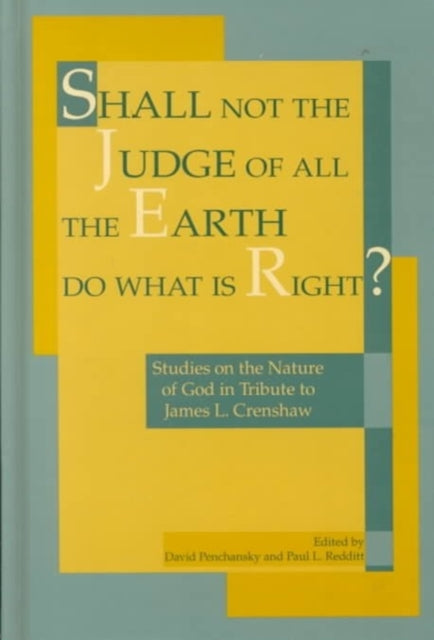 Shall Not the Judge of All the Earth Do What is Right?: Studies on the Nature of God in Tribute to James L. Crenshaw