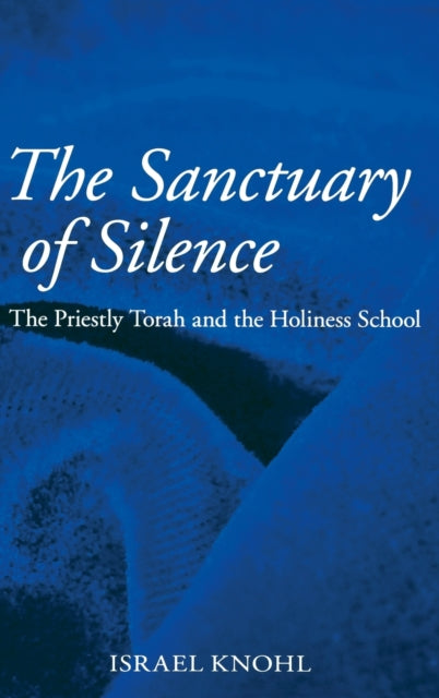 The Sanctuary of Silence: The Priestly Torah and the Holiness School