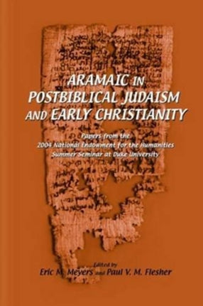 Aramaic in Postbiblical Judaism and Early Christianity: Papers from the 2004 National Endowment for the Humanities Summer Seminar at Duke University