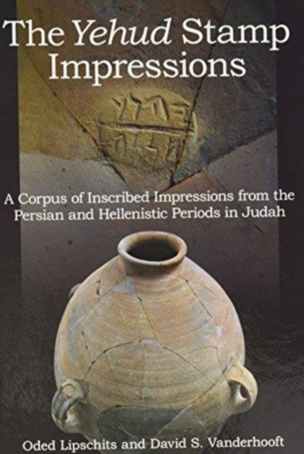 The Yehud Stamp Impressions: A Corpus of Inscribed Impressions from the Persian and Hellenistic Periods in Judah