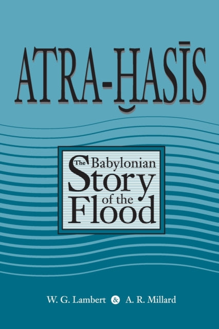 Atra-Hasis: The Babylonian Story of the Flood, with the Sumerian Flood Story