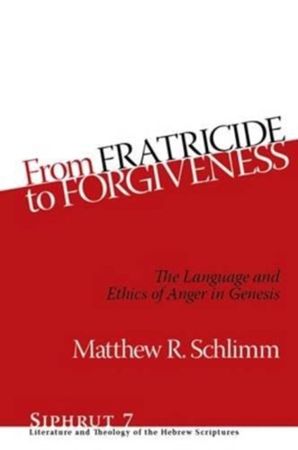 From Fratricide to Forgiveness: The Language and Ethics of Anger in Genesis