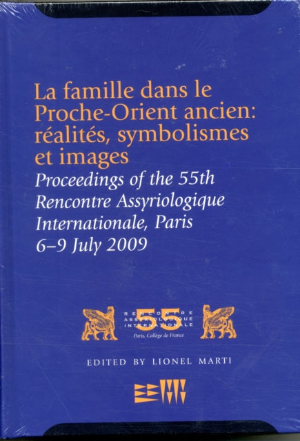 La famille dans le Proche-Orient ancien: réalités, symbolismes et images: Proceedings of the 55th Rencontre Assyriologique Internationale, Paris