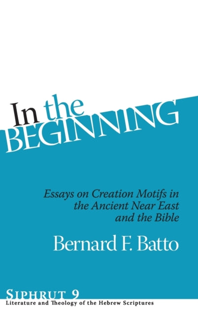 In the Beginning: Essays on Creation Motifs in the Ancient Near East and the Bible