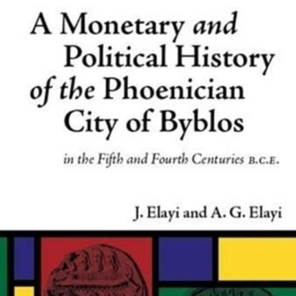 A Monetary and Political History of the Phoenician City of Byblos in the Fifth and Fourth Centuries B.C.E.